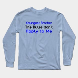 Youngest Brother, The Rules Don't Apply To Me. Long Sleeve T-Shirt